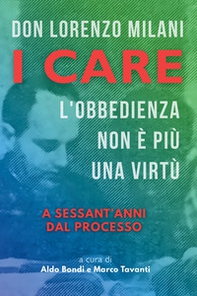 Don Lorenzo Milani. I care. L'obbedienza non è più una virtù. A sessant'anni dal processo - Librerie.coop