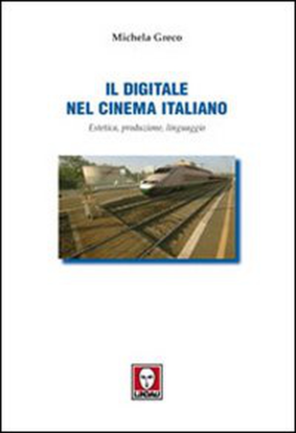 Il digitale nel cinema italiano. Estetica, produzione, linguaggio - Librerie.coop Il digitale nel cinema italiano. Estetica, produzione, linguaggio - Librerie.coop