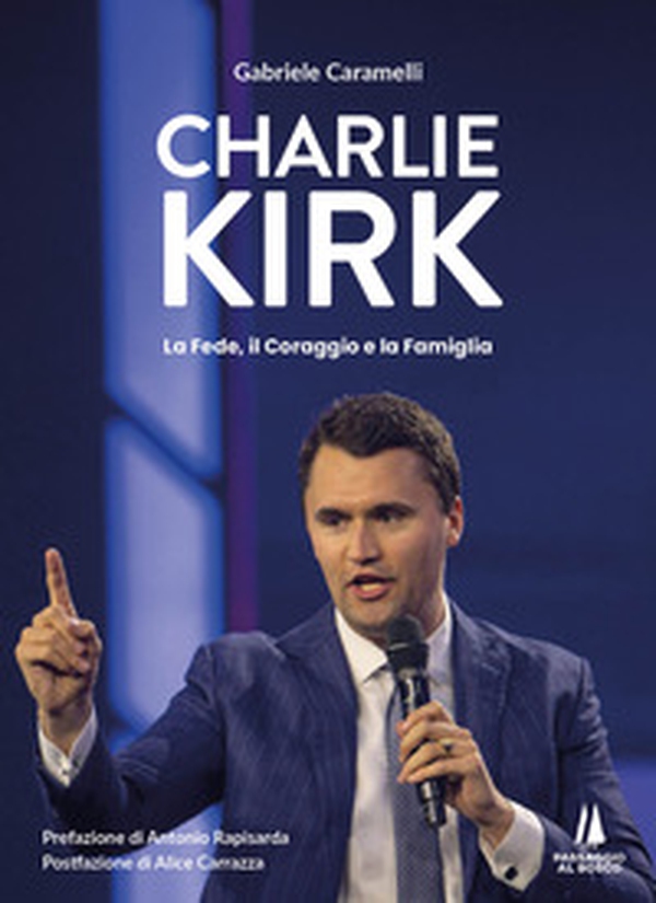 Charlie Kirk. La fede, il coraggio e la famiglia - Librerie.coop
