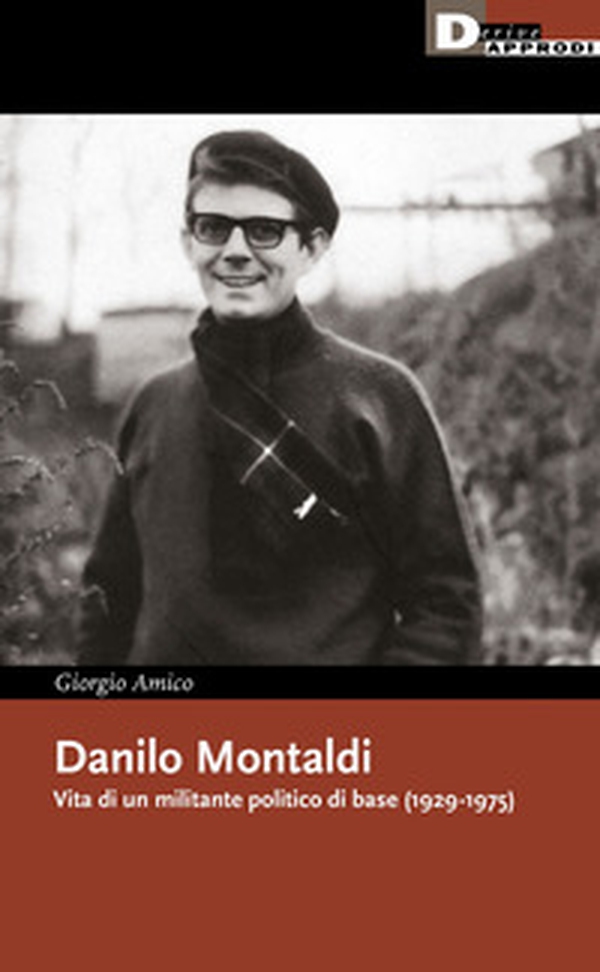 Danilo Montaldi. Vita di un militante politico di base (1929-1975) - Librerie.coop Danilo Montaldi. Vita di un militante politico di base (1929-1975) - Librerie.coop