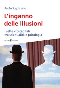 L'inganno delle illusioni. I sette vizi capitali tra spiritualità e psicologia - Librerie.coop L'inganno delle illusioni. I sette vizi capitali tra spiritualità e psicologia - Librerie.coop