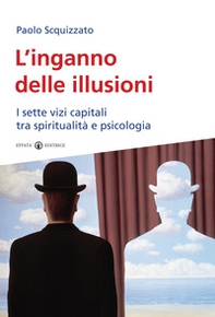 L'inganno delle illusioni. I sette vizi capitali tra spiritualità e psicologia - Librerie.coop
