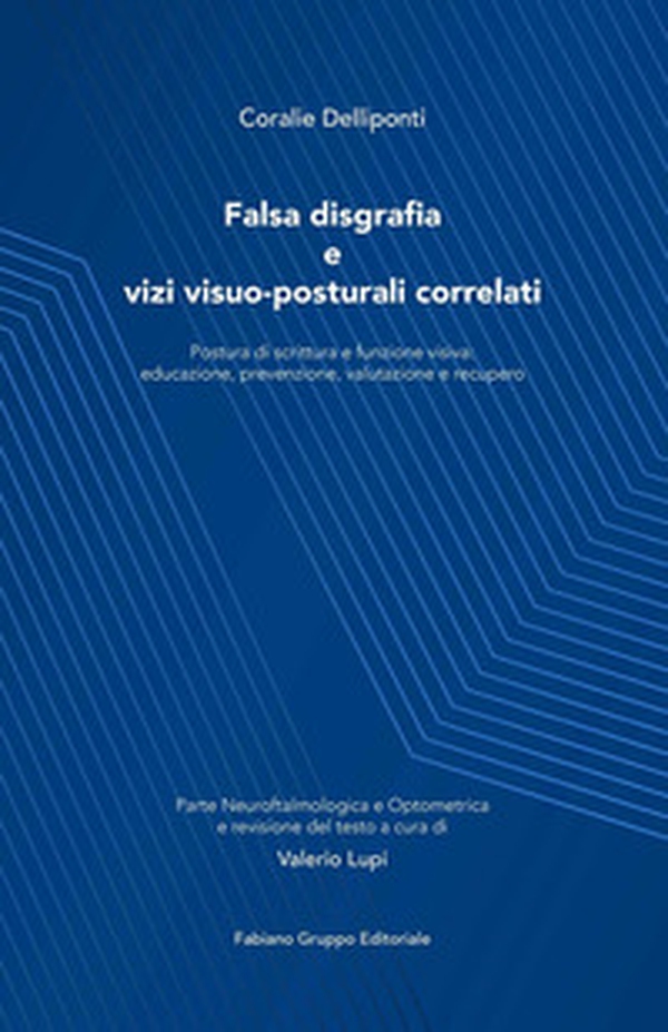 Falsa disgrafia e vizi visuo-posturali correlati. Postura di scrittura e funzione visiva: educazione, prevenzione, valutazione e recupero - Librerie.coop Falsa disgrafia e vizi visuo-posturali correlati. Postura di scrittura e funzione visiva: educazione, prevenzione, valutazione e recupero - Librerie.coop