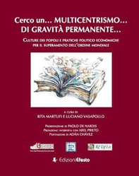Cerco un... multicentrismo... di gravità permanente... Culture dei popoli e pratiche politico economiche per il superamento dell'ordine mondiale - Librerie.coop Cerco un... multicentrismo... di gravità permanente... Culture dei popoli e pratiche politico economiche per il superamento dell'ordine mondiale - Librerie.coop