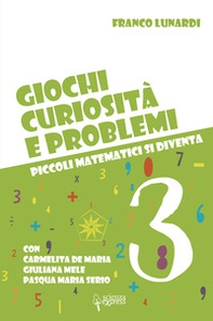 Giochi, curiosità e problemi. Piccoli matematici si diventa - Vol. 3 - Librerie.coop
