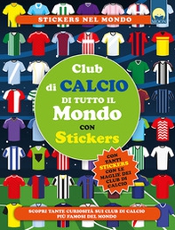 Club di calcio di tutto il mondo. Con adesivi - Librerie.coop