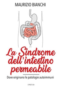 La sindrome dell'intestino permeabile. Dove originano le patologie autoimmune - Librerie.coop
