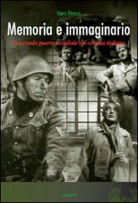 Memoria e immaginario. La seconda guerra mondiale nel cinema italiano - Librerie.coop