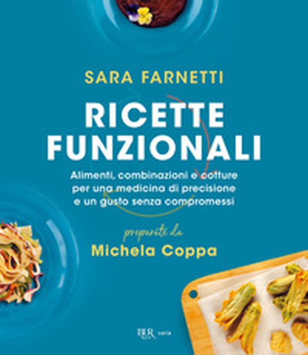 Ricette funzionali. Alimenti, combinazioni e cotture per una medicina di precisione e un gusto senza compromessi - Librerie.coop Ricette funzionali. Alimenti, combinazioni e cotture per una medicina di precisione e un gusto senza compromessi - Librerie.coop