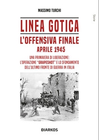 Linea Gotica. L'offensiva finale. Aprile 1945 - Librerie.coop