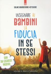 Insegnare ai bambini la fiducia in se stessi. Con 38 esercizi pratici - Librerie.coop Insegnare ai bambini la fiducia in se stessi. Con 38 esercizi pratici - Librerie.coop