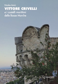 Vittore Crivelli e i castelli marittimi delle Basse Marche - Librerie.coop Vittore Crivelli e i castelli marittimi delle Basse Marche - Librerie.coop