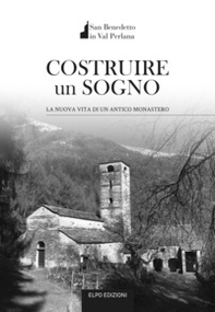 Costruire un sogno. La nuova vita di un antico monastero - Librerie.coop