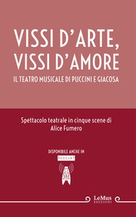 Vissi d'arte, vissi d'amore. Il teatro musicale di Puccini e Giacosa - Librerie.coop
