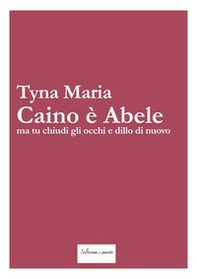 Caino è Abele ma tu chiudi gli occhi e dillo di nuovo - Librerie.coop