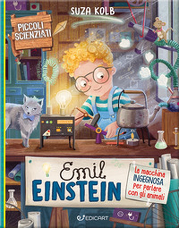 Emil Einstein. La macchina ingegnosa per parlare con gli animali. Piccoli scienziati - Librerie.coop