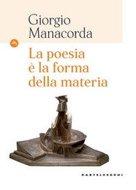 La poesia è la forma della materia - Librerie.coop