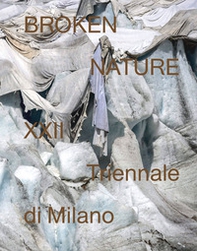 Broken nature. 22ª Triennale di Milano. Ediz. inglese - Librerie.coop