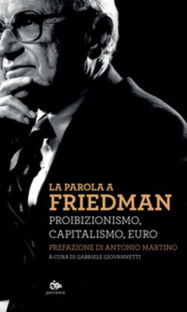 La parola a Friedman. Proibizionismo, capitalismo, euro - Librerie.coop La parola a Friedman. Proibizionismo, capitalismo, euro - Librerie.coop