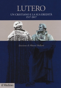 Lutero. Un cristiano e la sua eredità. 1517-2017 - Librerie.coop