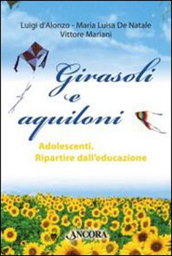 Girasoli e aquiloni. Adolescenti. Ripartire dall'educazione - Librerie.coop Girasoli e aquiloni. Adolescenti. Ripartire dall'educazione - Librerie.coop
