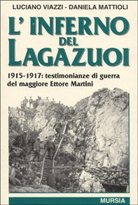 L'inferno del Lagazuoi. 1915-1917: testimonianze di guerra del maggiore Ettore Martini - Librerie.coop L'inferno del Lagazuoi. 1915-1917: testimonianze di guerra del maggiore Ettore Martini - Librerie.coop