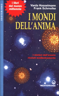 I mondi dell'anima. I misteri dell'essere rivelati medianicamente - Librerie.coop