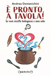 È pronto, a tavola! Le vere ricette bolognesi e non solo - Librerie.coop