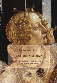 Caterina Sforza. Experimenti de la ex.ma s.ra Caterina da Furlj - Librerie.coop