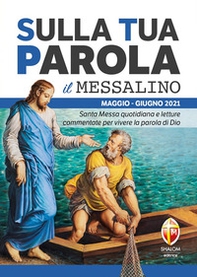 Sulla tua parola. Messalino. Letture della messa commentate per vivere la parola di Dio. Maggio-giugno 2021 - Librerie.coop