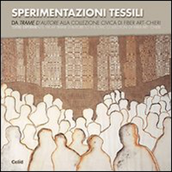 Sperimentazioni tessili. Da «Trame d'autore» alla collezione civica di Fiber Art-Chieri - Librerie.coop Sperimentazioni tessili. Da «Trame d'autore» alla collezione civica di Fiber Art-Chieri - Librerie.coop