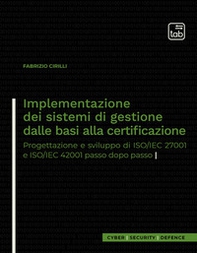 Implementazione dei sistemi di gestione dalle basi alla certificazione. Progettazione e sviluppo di ISO/IEC 27001 e ISO/IEC 42001 passo dopo passo - Librerie.coop
