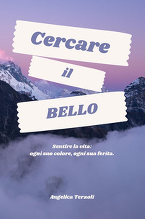 Cercare il bello. Sentire la vita: ogni suo colore, ogni sua ferita - Librerie.coop Cercare il bello. Sentire la vita: ogni suo colore, ogni sua ferita - Librerie.coop