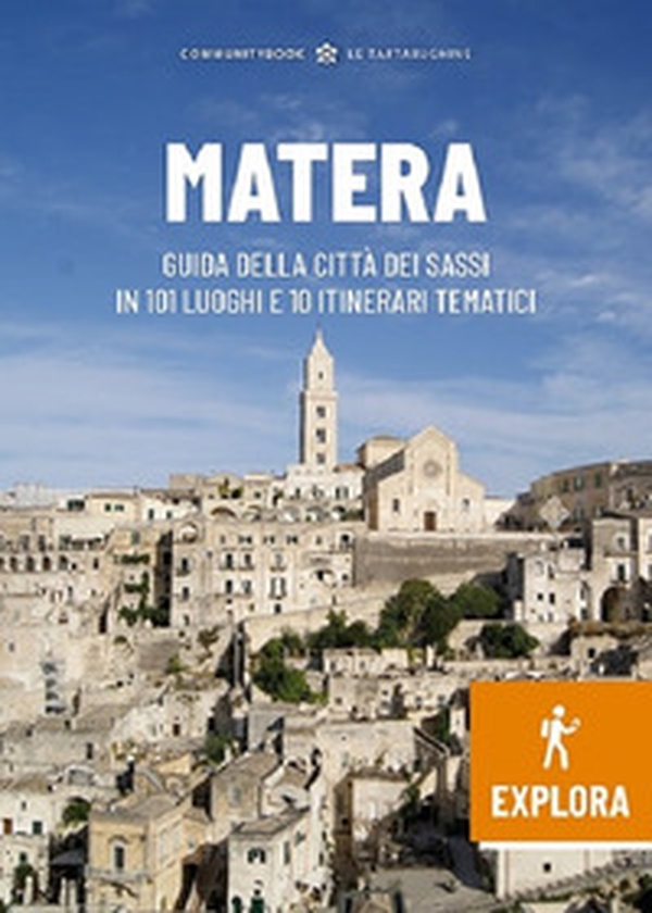 Matera Explora. Guida della città dei Sassi in 101 luoghi e 10 itinerari tematici - Librerie.coop Matera Explora. Guida della città dei Sassi in 101 luoghi e 10 itinerari tematici - Librerie.coop