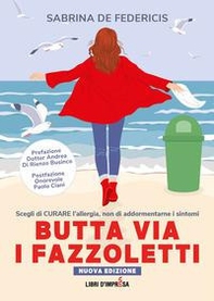 Butta via i fazzoletti. Scegli di curare l'allergia, non di addormentarne i sintomi - Librerie.coop