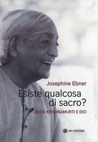 Esiste qualcosa di sacro? Jiddu Krishnamurti e Dio - Librerie.coop