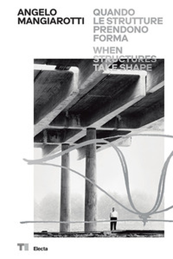 Angelo Mangiarotti. Quando le strutture prendono forma-When structures take shape - Librerie.coop Angelo Mangiarotti. Quando le strutture prendono forma-When structures take shape - Librerie.coop