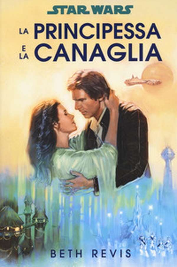 La principessa e la canaglia. Star Wars - Librerie.coop La principessa e la canaglia. Star Wars - Librerie.coop