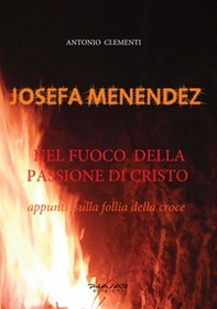 Josefa Menendez. Nel fuoco della passione di Cristo. Appunti sulla follia della croce - Librerie.coop