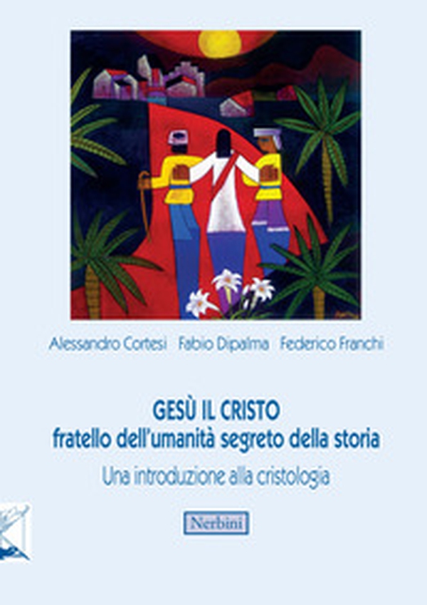Gesù il Cristo fratello dell'umanità segreto della storia. Una introduzione alla cristologia - Librerie.coop Gesù il Cristo fratello dell'umanità segreto della storia. Una introduzione alla cristologia - Librerie.coop