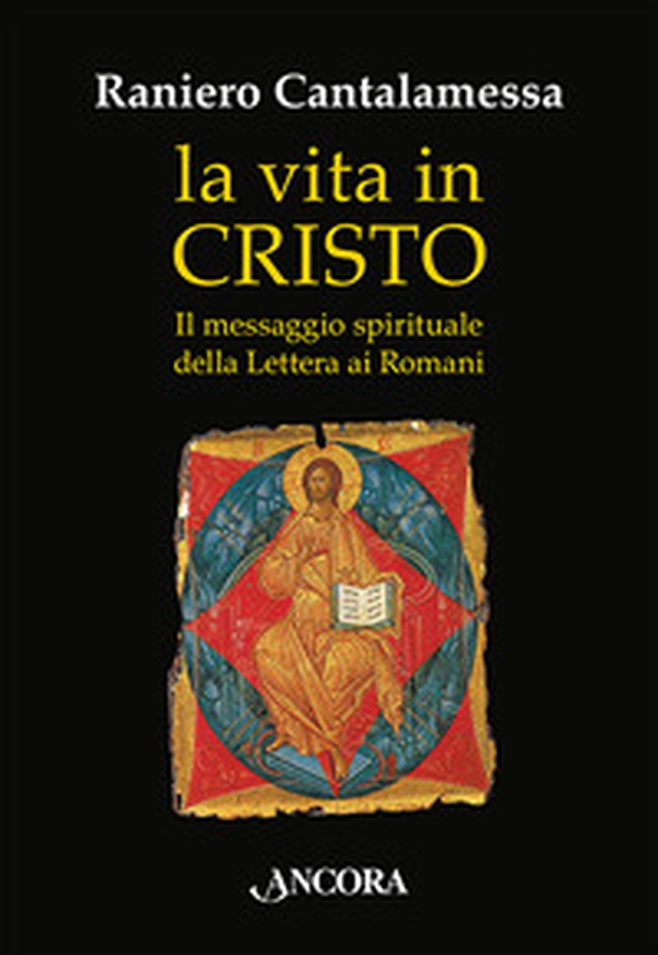 La vita in Cristo. Il messaggio spirituale della Lettera ai Romani - Librerie.coop La vita in Cristo. Il messaggio spirituale della Lettera ai Romani - Librerie.coop