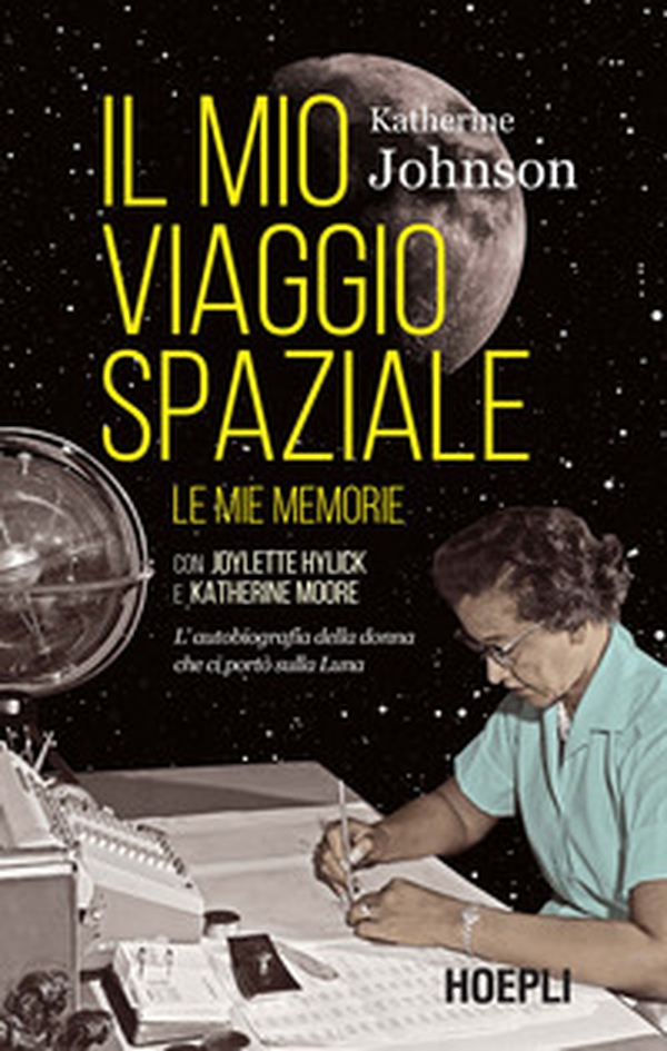 Il mio viaggio spaziale. Le mie memorie. L'autobiografia della donna che ci portò sulla Luna - Librerie.coop Il mio viaggio spaziale. Le mie memorie. L'autobiografia della donna che ci portò sulla Luna - Librerie.coop