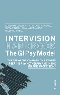 Intervision handbook. The GIPsy Model. The art of the comparison between peers in psychotherapy and in the helping - Librerie.coop