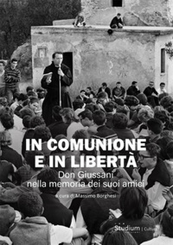 In comunione e in libertà. Don Giussani nella memoria dei suoi amici - Librerie.coop In comunione e in libertà. Don Giussani nella memoria dei suoi amici - Librerie.coop
