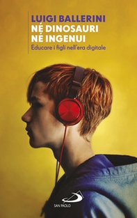 Né dinosauri né ingenui. Educare i figli nell'era digitale - Librerie.coop Né dinosauri né ingenui. Educare i figli nell'era digitale - Librerie.coop
