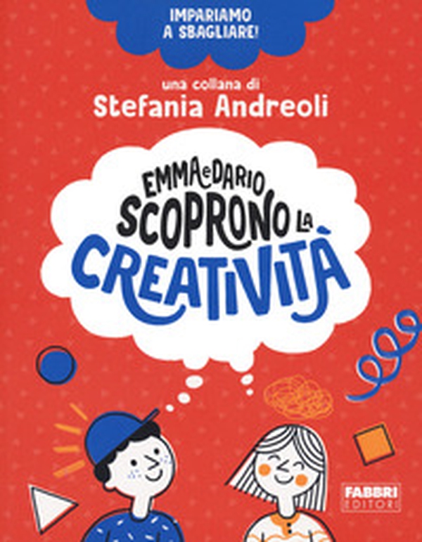 Emma e Dario scoprono la creatività. Impariamo a sbagliare! - Librerie.coop Emma e Dario scoprono la creatività. Impariamo a sbagliare! - Librerie.coop