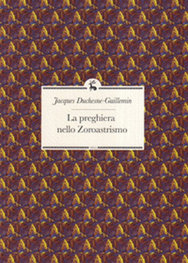 La preghiera nello Zoroastrismo - Librerie.coop La preghiera nello Zoroastrismo - Librerie.coop