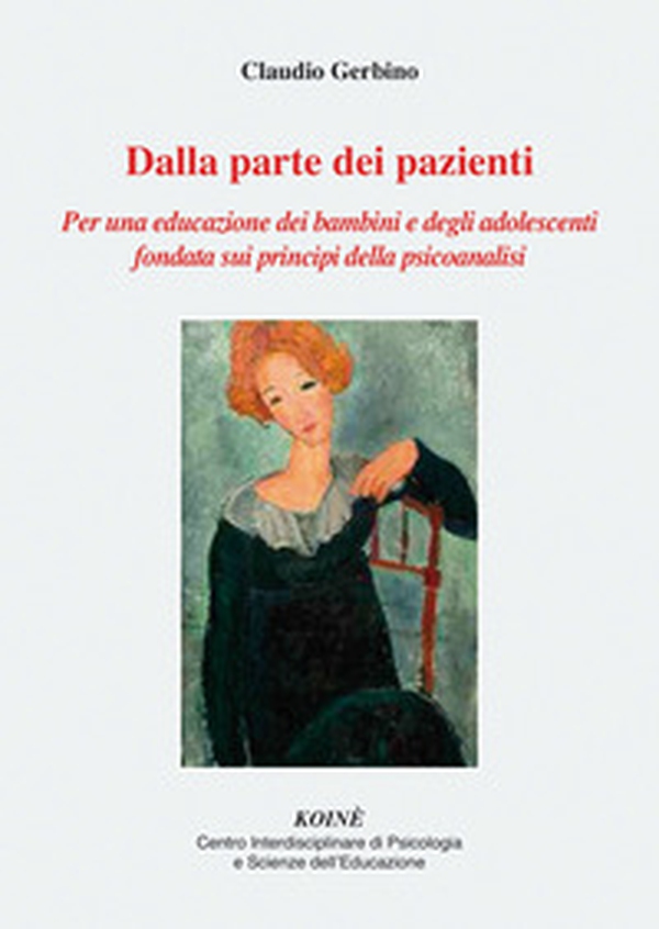 Dalla parte dei pazienti. Per una educazione dei bambini e degli adolescenti fondata sui principi della psicoanalisi - Librerie.coop Dalla parte dei pazienti. Per una educazione dei bambini e degli adolescenti fondata sui principi della psicoanalisi - Librerie.coop
