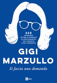 Si faccia una domanda. 365 domande intime e surreali ai protagonisti del passato e del presente - Librerie.coop Si faccia una domanda. 365 domande intime e surreali ai protagonisti del passato e del presente - Librerie.coop