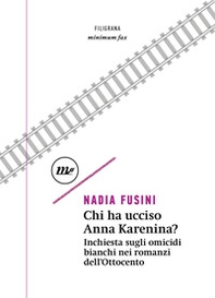 Chi ha ucciso Anna Karenina? Inchiesta sugli omicidi bianchi nei romanzi dell'Ottocento - Librerie.coop Chi ha ucciso Anna Karenina? Inchiesta sugli omicidi bianchi nei romanzi dell'Ottocento - Librerie.coop